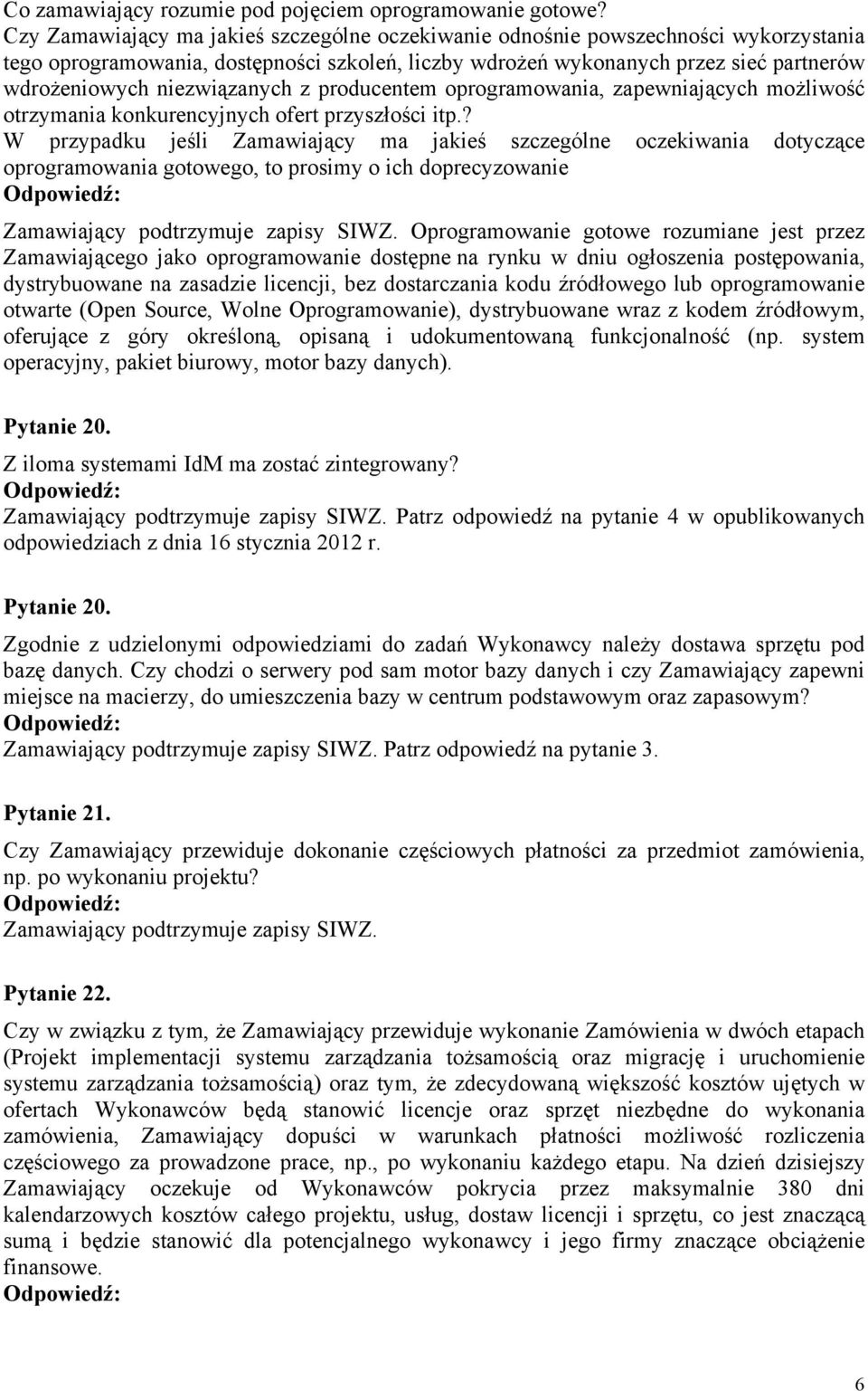 niezwiązanych z producentem oprogramowania, zapewniających możliwość otrzymania konkurencyjnych ofert przyszłości itp.