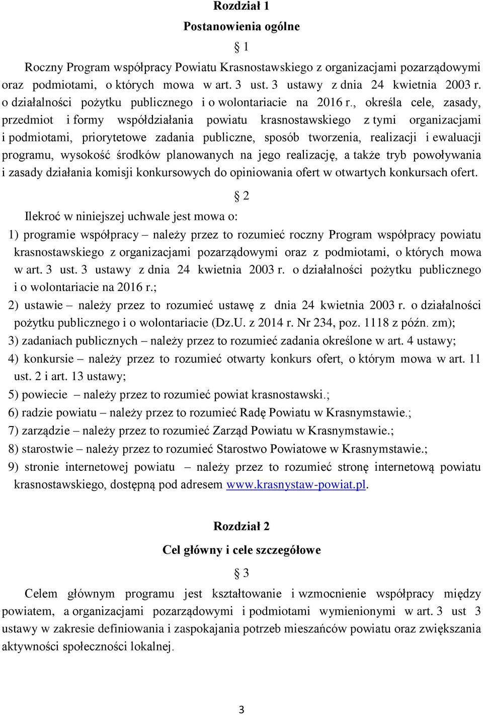 , określa cele, zasady, przedmiot i formy współdziałania powiatu krasnostawskiego z tymi organizacjami i podmiotami, priorytetowe zadania publiczne, sposób tworzenia, realizacji i ewaluacji programu,