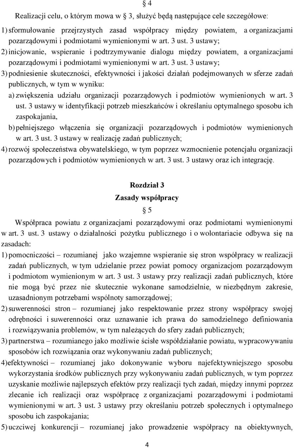 3 ustawy; 2) inicjowanie, wspieranie i podtrzymywanie dialogu między powiatem, a organizacjami pozarządowymi i podmiotami  3 ustawy; 3) podniesienie skuteczności, efektywności i jakości działań