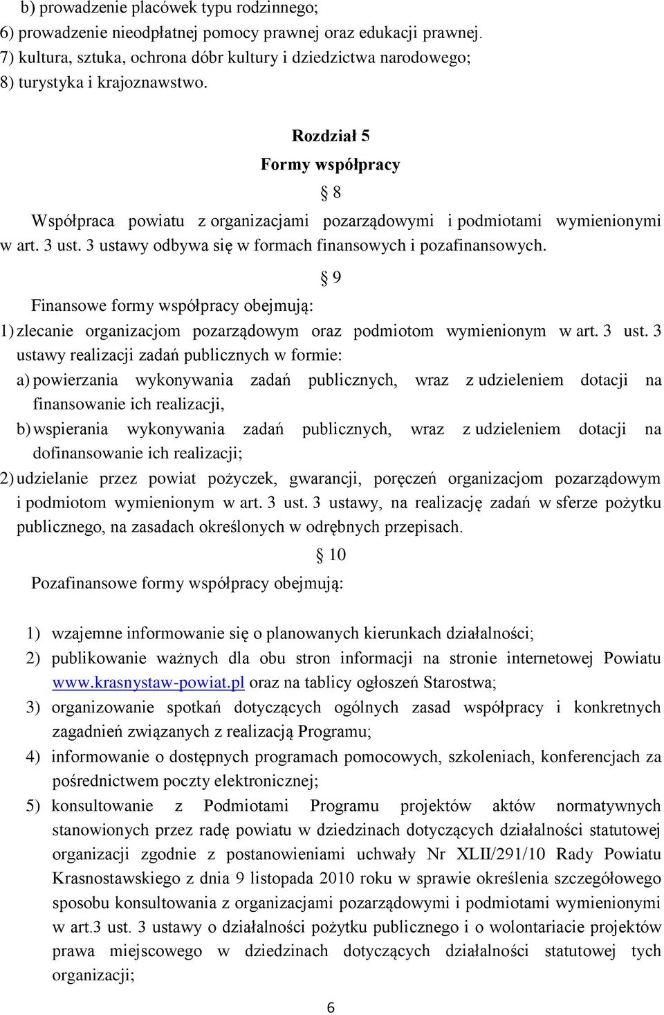 Rozdział 5 Formy współpracy 8 Współpraca powiatu z organizacjami pozarządowymi i podmiotami wymienionymi w art. 3 ust. 3 ustawy odbywa się w formach finansowych i pozafinansowych.