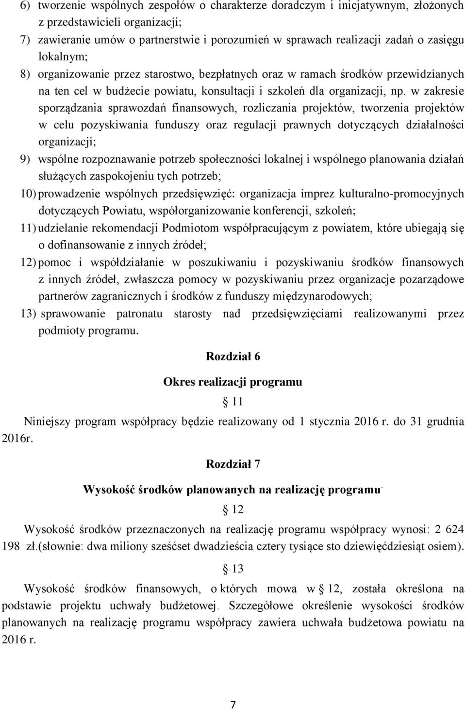 w zakresie sporządzania sprawozdań finansowych, rozliczania projektów, tworzenia projektów w celu pozyskiwania funduszy oraz regulacji prawnych dotyczących działalności organizacji; 9) wspólne