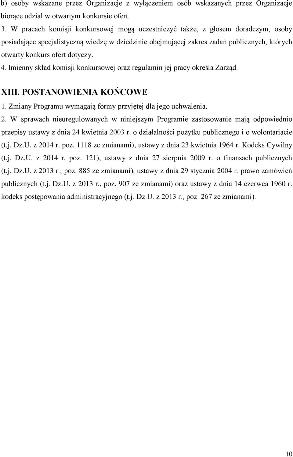 dotyczy. 4. Imienny skład komisji konkursowej oraz regulamin jej pracy określa Zarząd. XIII. POSTANOWIENIA KOŃCOWE 1. Zmiany Programu wymagają formy przyjętej dla jego uchwalenia. 2.