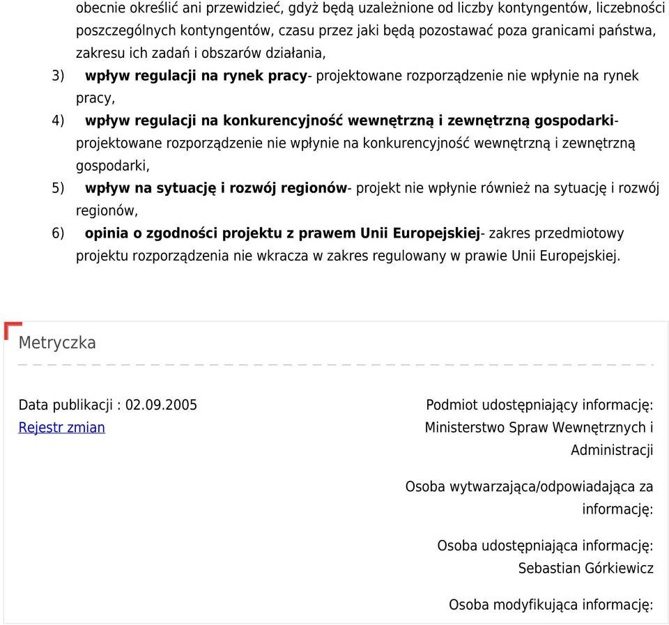 rozporządzenie nie wpłynie na konkurencyjność wewnętrzną i zewnętrzną gospodarki, 5) wpływ na sytuację i rozwój regionów- projekt nie wpłynie również na sytuację i rozwój regionów, 6) opinia o