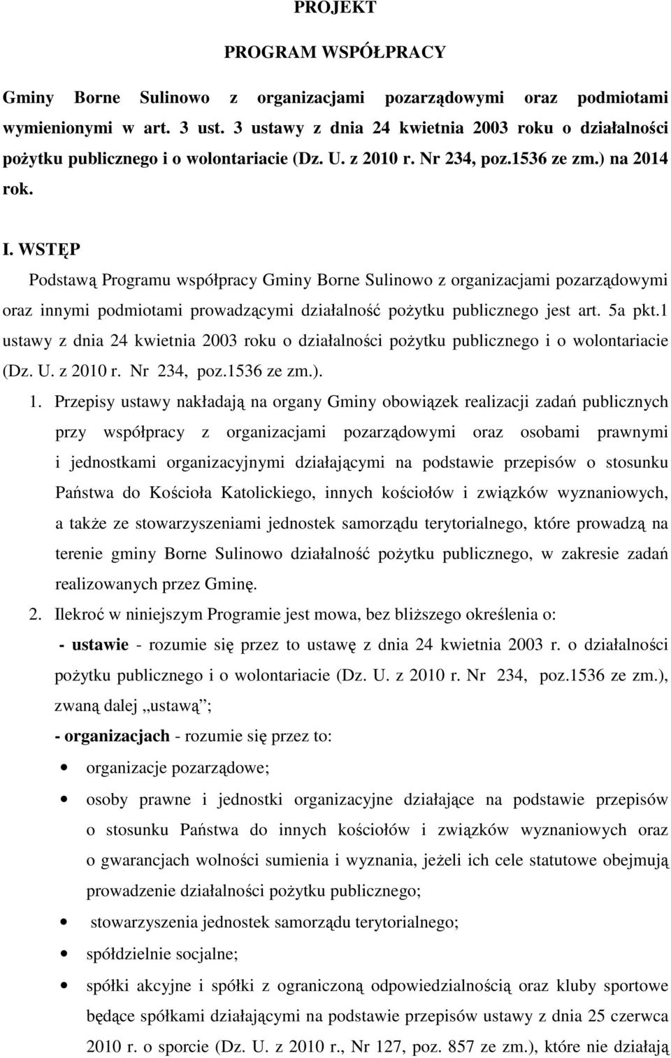 WSTĘP Podstawą Programu współpracy Gminy Borne Sulinowo z organizacjami pozarządowymi oraz innymi podmiotami prowadzącymi działalność poŝytku publicznego jest art. 5a pkt.