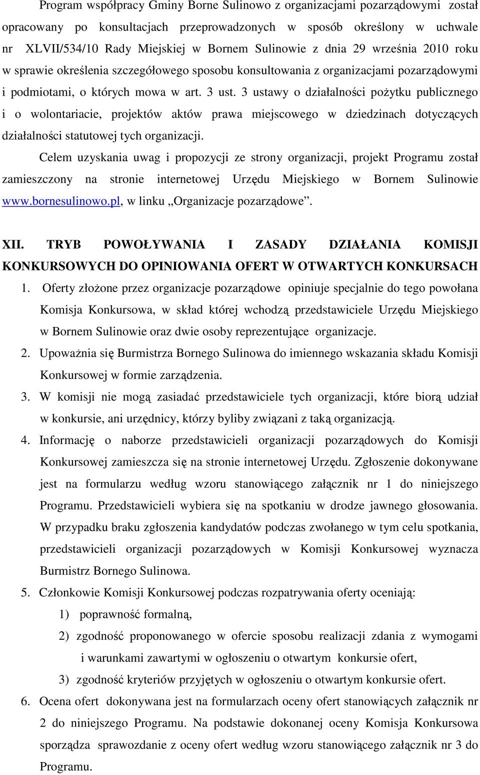 3 ustawy o działalności poŝytku publicznego i o wolontariacie, projektów aktów prawa miejscowego w dziedzinach dotyczących działalności statutowej tych organizacji.