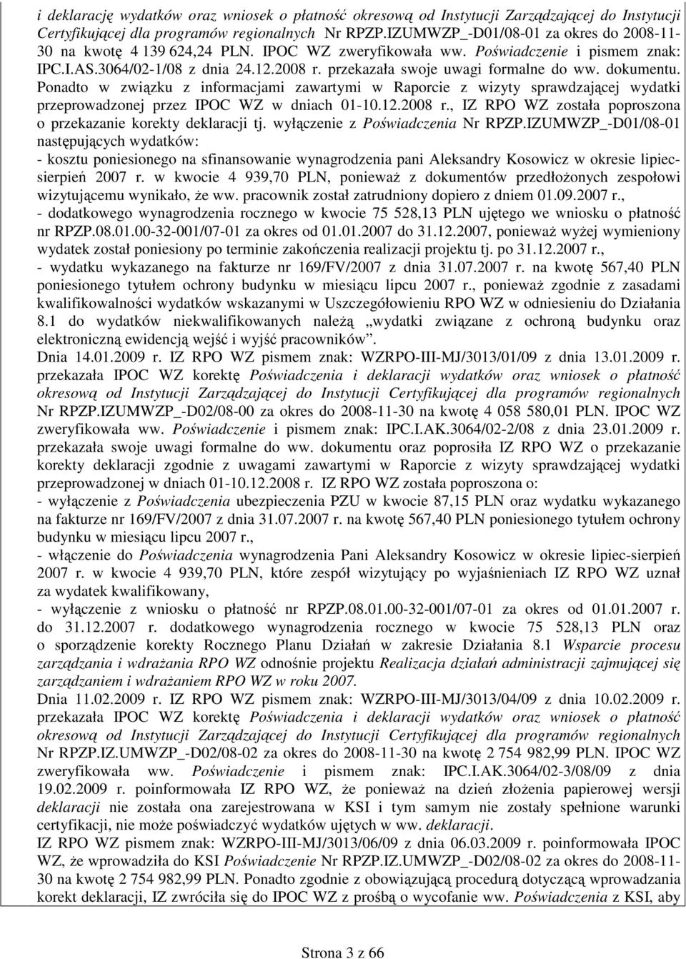 przekazała swoje uwagi formalne do ww. dokumentu. Ponadto w związku z informacjami zawartymi w Raporcie z wizyty sprawdzającej wydatki przeprowadzonej przez IPOC WZ w dniach 01-10.12.2008 r.
