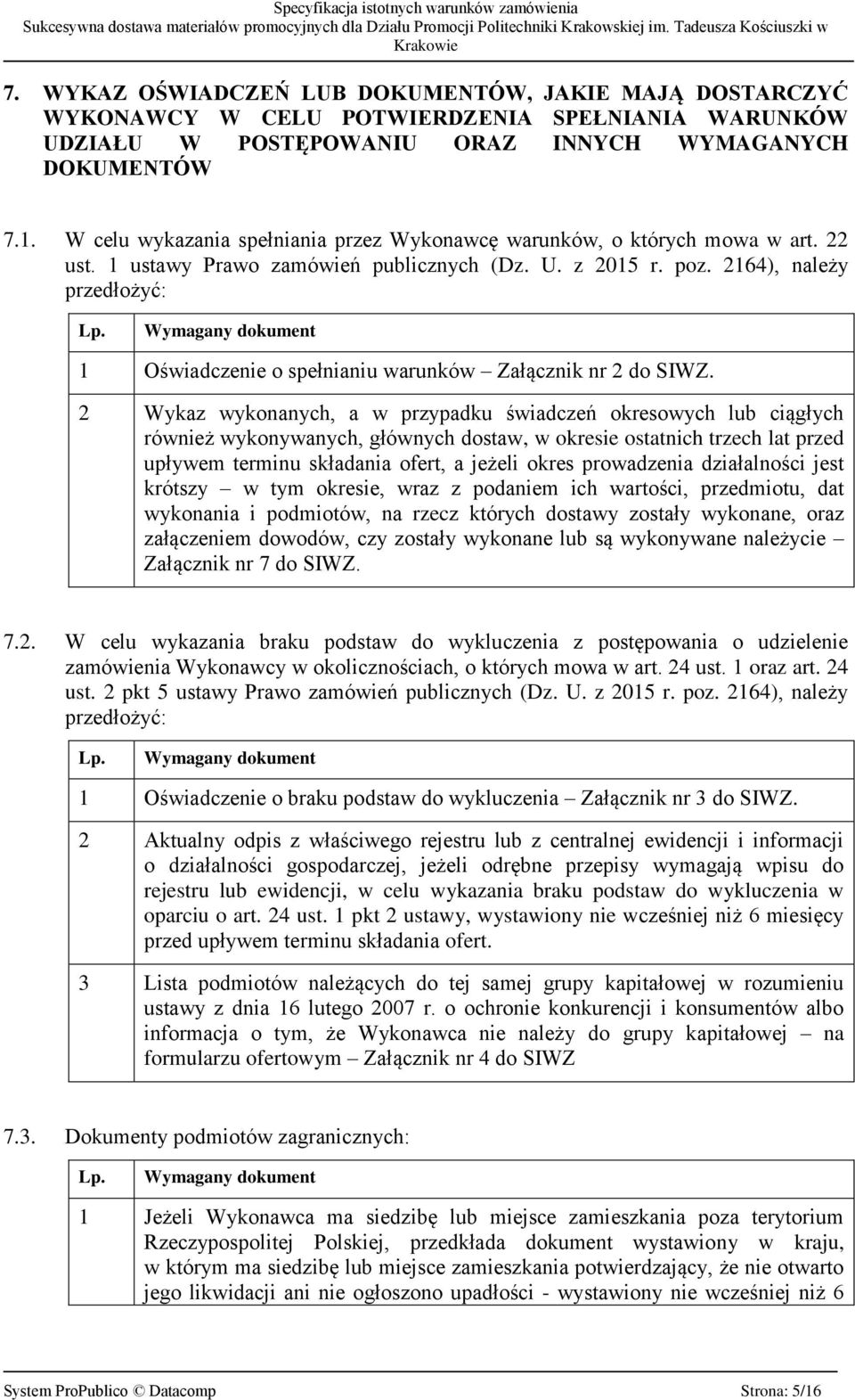 Wymagany dokument 1 Oświadczenie o spełnianiu warunków Załącznik nr 2 do SIWZ.