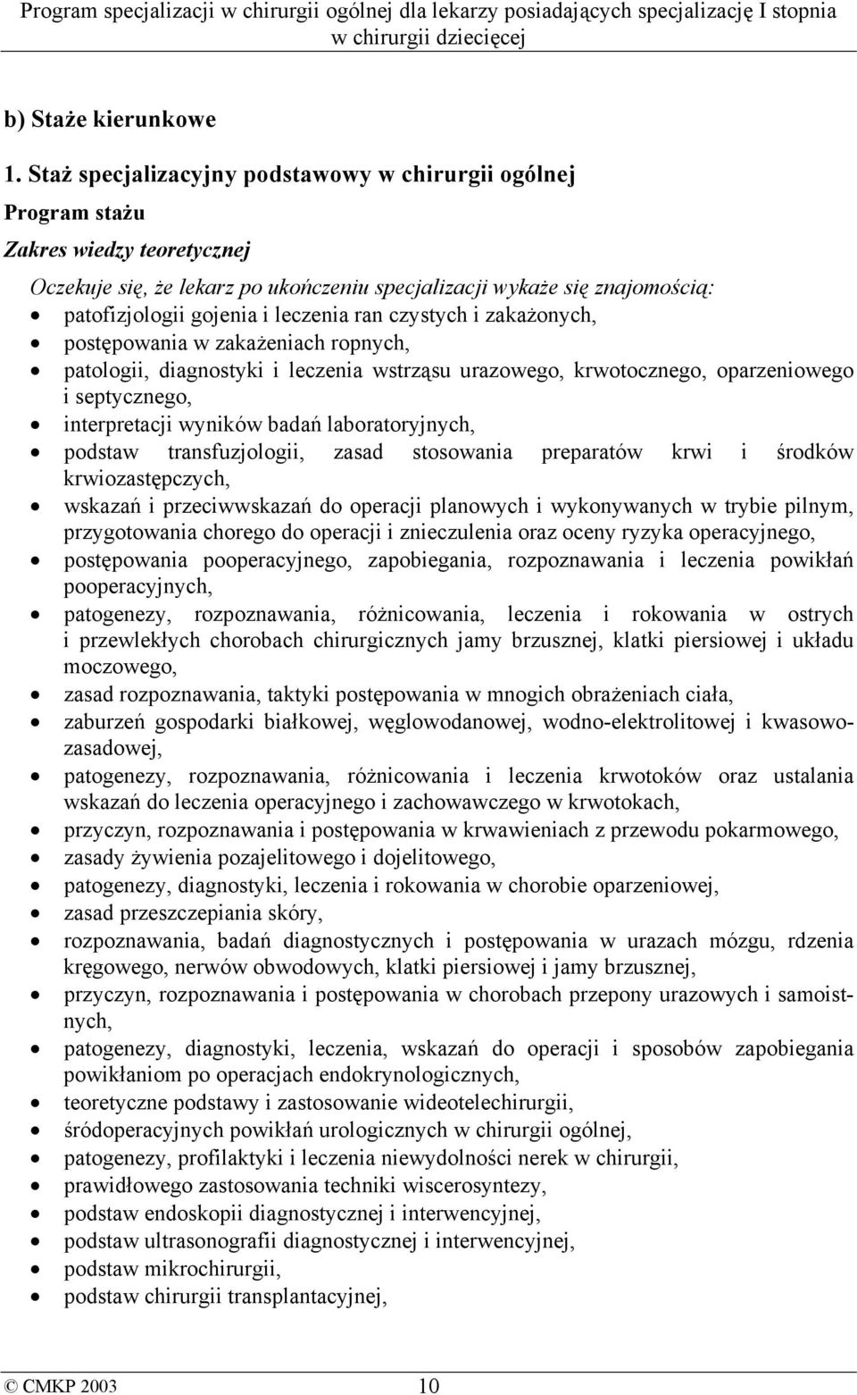 leczenia ran czystych i zakażonych, postępowania w zakażeniach ropnych, patologii, diagnostyki i leczenia wstrząsu urazowego, krwotocznego, oparzeniowego i septycznego, interpretacji wyników badań