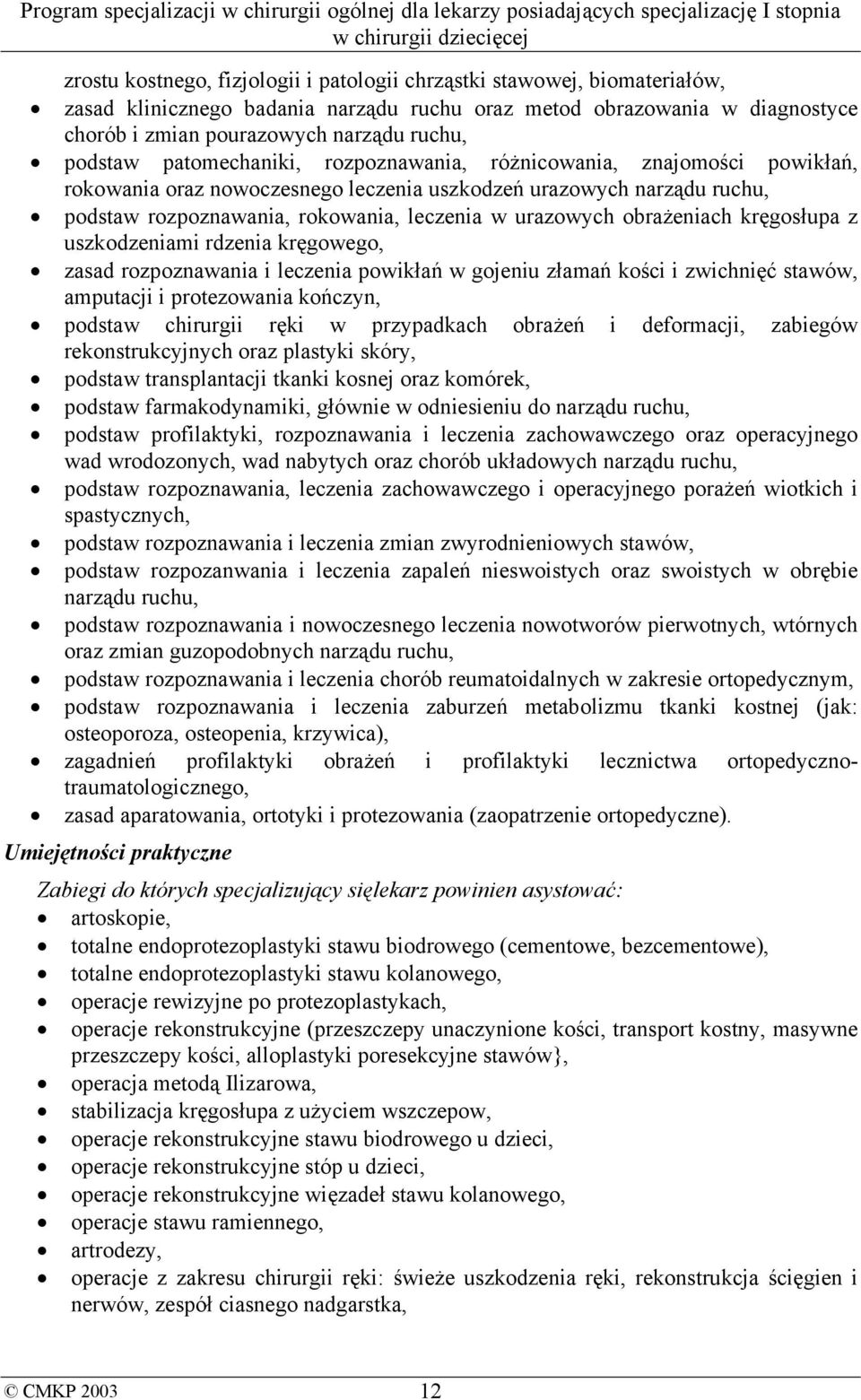 obrażeniach kręgosłupa z uszkodzeniami rdzenia kręgowego, zasad rozpoznawania i leczenia powikłań w gojeniu złamań kości i zwichnięć stawów, amputacji i protezowania kończyn, podstaw chirurgii ręki w