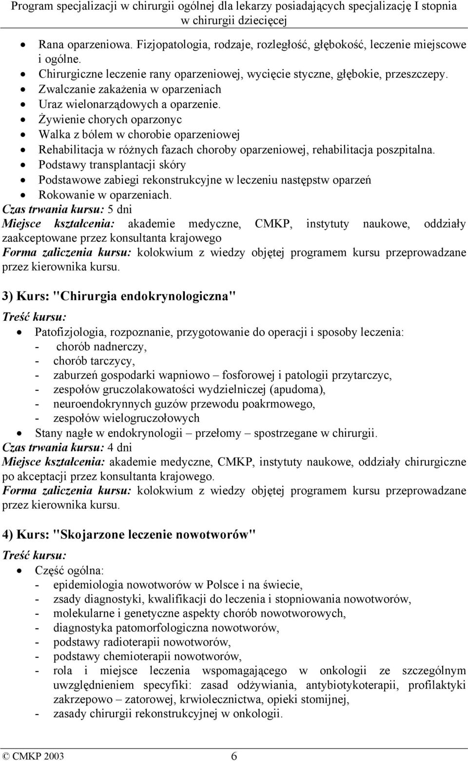 Żywienie chorych oparzonyc Walka z bólem w chorobie oparzeniowej Rehabilitacja w różnych fazach choroby oparzeniowej, rehabilitacja poszpitalna.