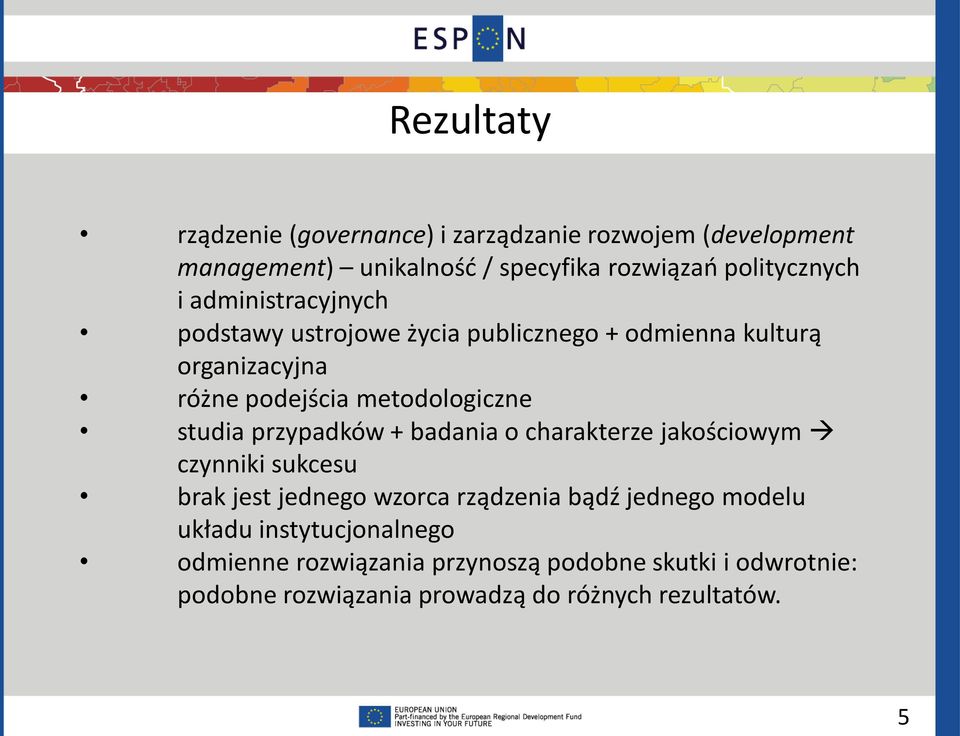 przypadków + badania o charakterze jakościowym czynniki sukcesu brak jest jednego wzorca rządzenia bądź jednego modelu układu