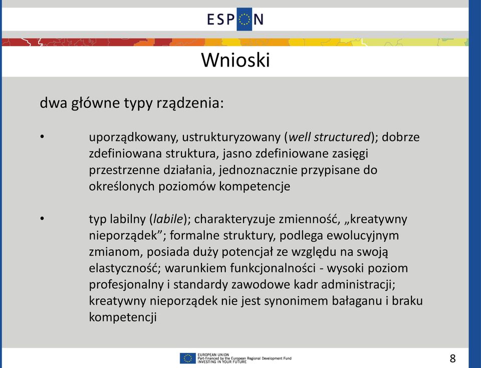 nieporządek ; formalne struktury, podlega ewolucyjnym zmianom, posiada duży potencjał ze względu na swoją elastyczność; warunkiem