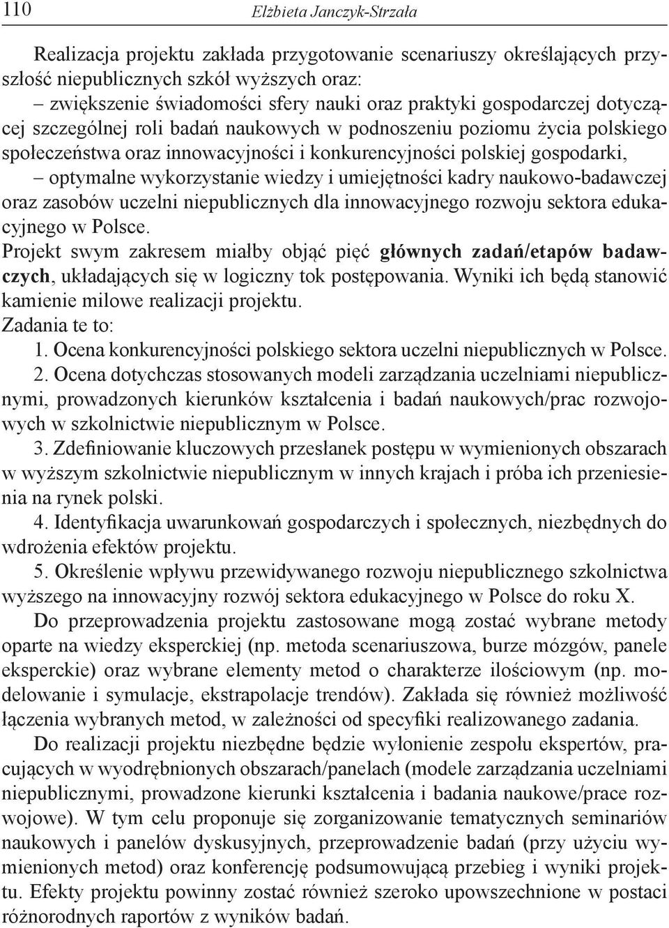 i umiejętności kadry naukowo-badawczej oraz zasobów uczelni niepublicznych dla innowacyjnego rozwoju sektora edukacyjnego w Polsce.