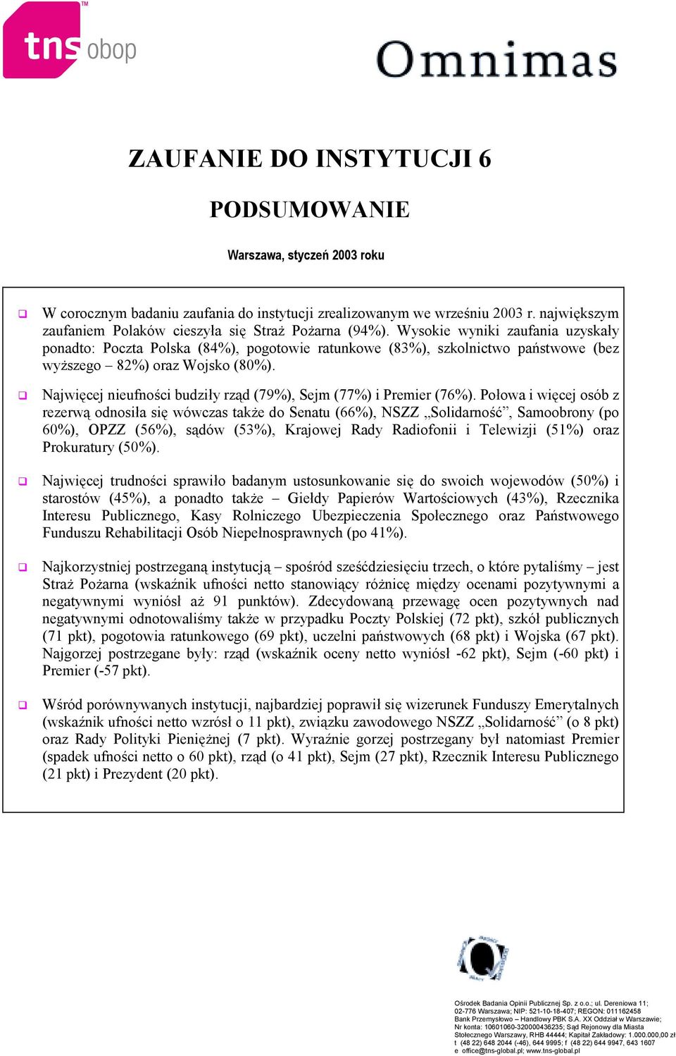 ! Najwięcej nieufności budziły rząd (%), Sejm (%) i Premier (%).