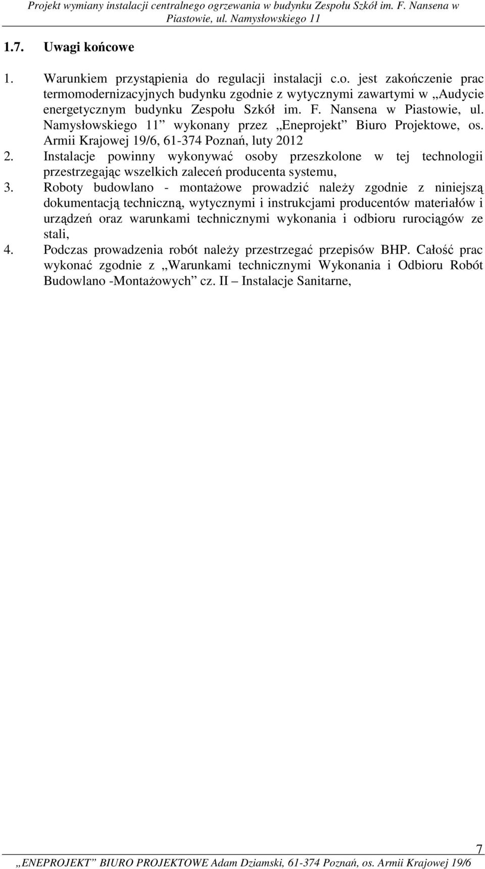 Instalacje powinny wykonywać osoby przeszkolone w tej technologii przestrzegając wszelkich zaleceń producenta systemu, 3.