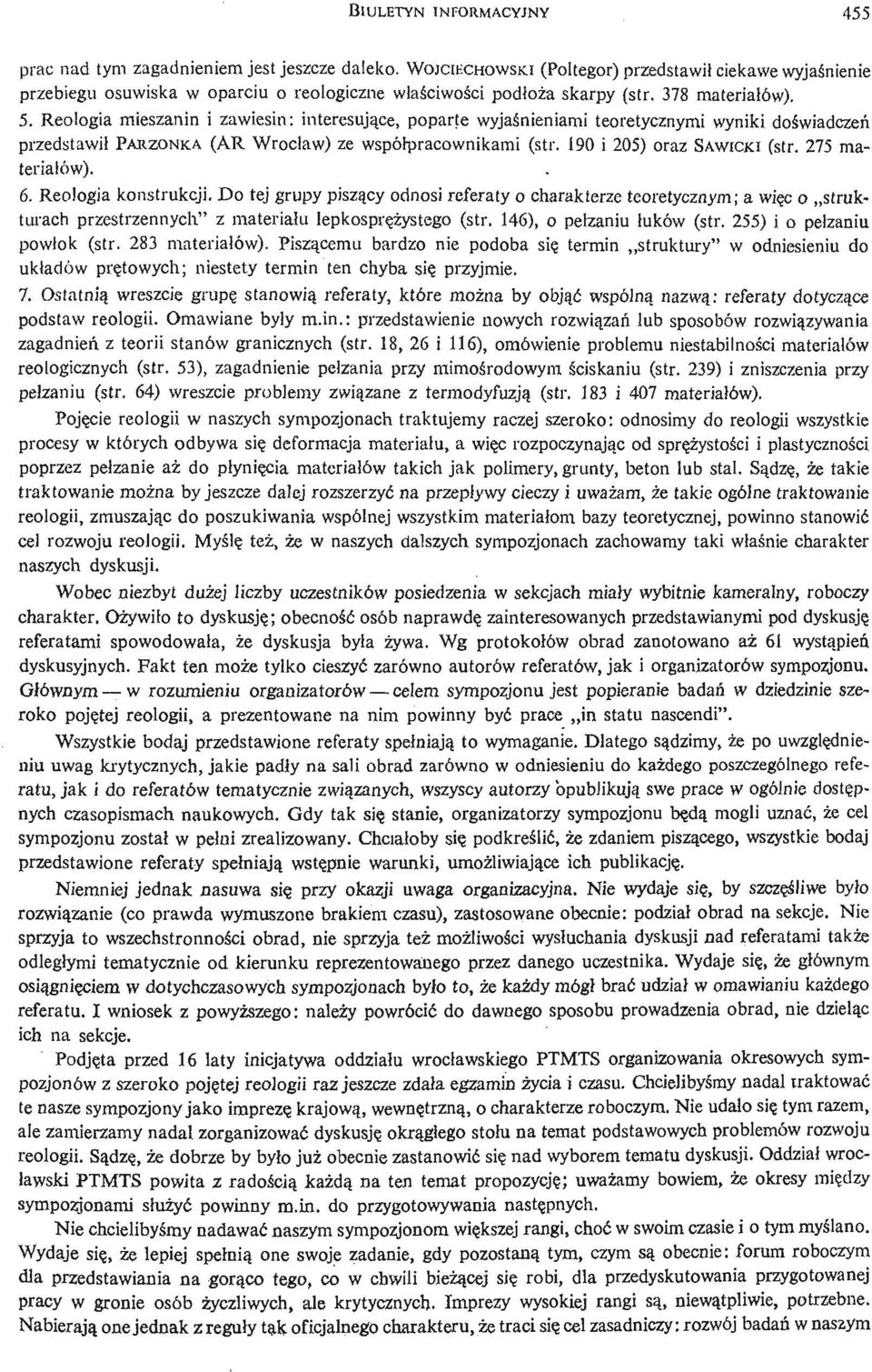 Reologia mieszanin i zawiesin: interesują ce, poparte wyjaś nieniami teoretycznymi wyniki doś wiadczeń przedstawił PARZONKA (AR Wrocław) ze współpracownikami (str. 190 i 205) oraz SAWICKI (str.