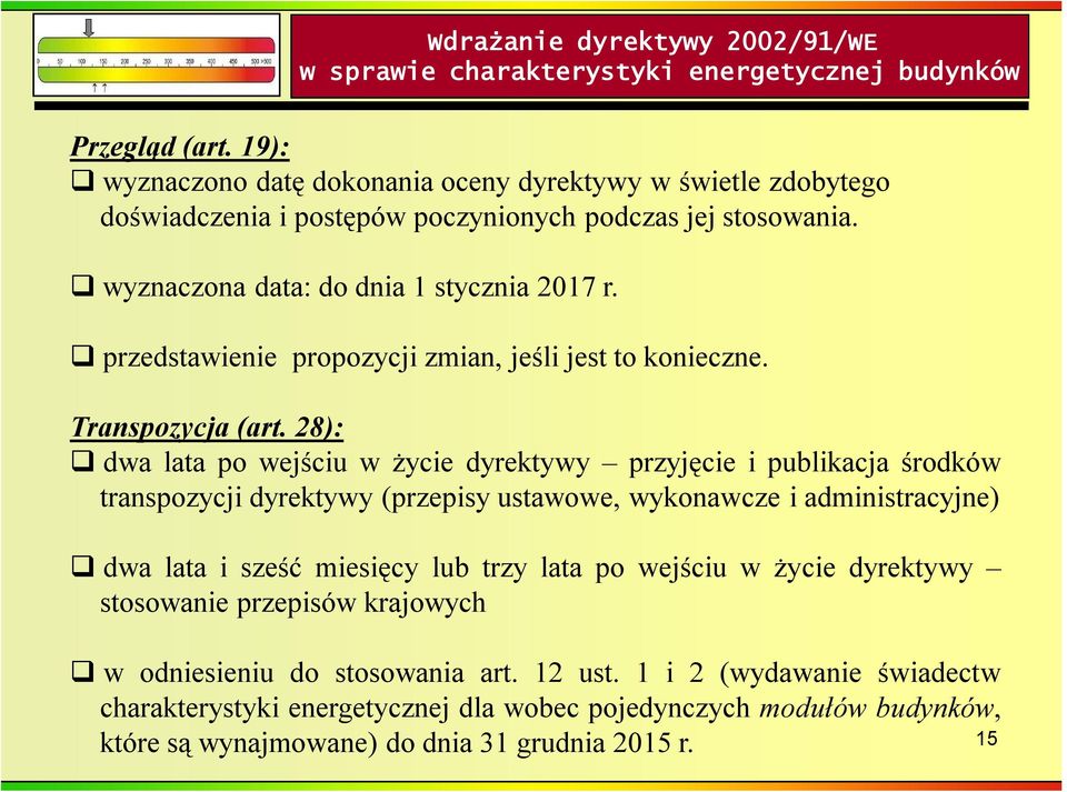 28): dwa lata po wejściu w życie dyrektywy przyjęcie i publikacja środków transpozycji dyrektywy (przepisy ustawowe, wykonawcze i administracyjne) dwa lata i sześć miesięcy