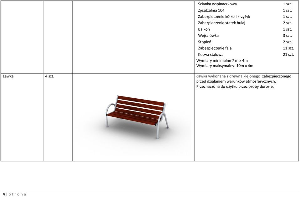 Kotwa stalowa 21 szt. Wymiary minimalne 7 m x 4m Wymiary maksymalny: 10m x 4m Ławka 4 szt.