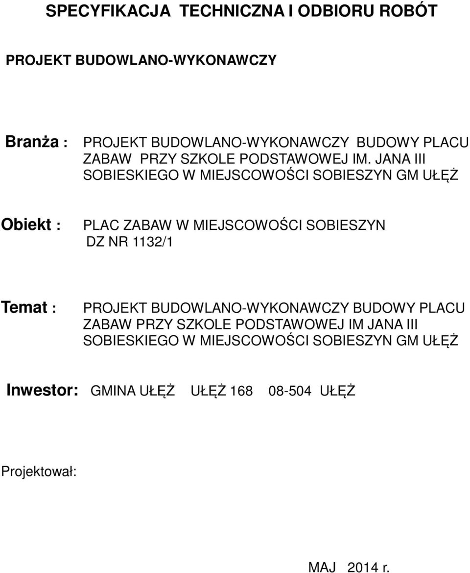 JANA III SOBIESKIEGO W MIEJSCOWOŚCI SOBIESZYN GM UŁĘŻ Obiekt : PLAC ZABAW W MIEJSCOWOŚCI SOBIESZYN DZ NR 1132/1 Temat