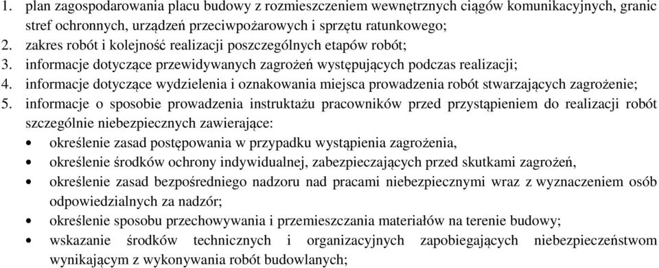 informacje dotyczące wydzielenia i oznakowania miejsca prowadzenia robót stwarzających zagrożenie; 5.