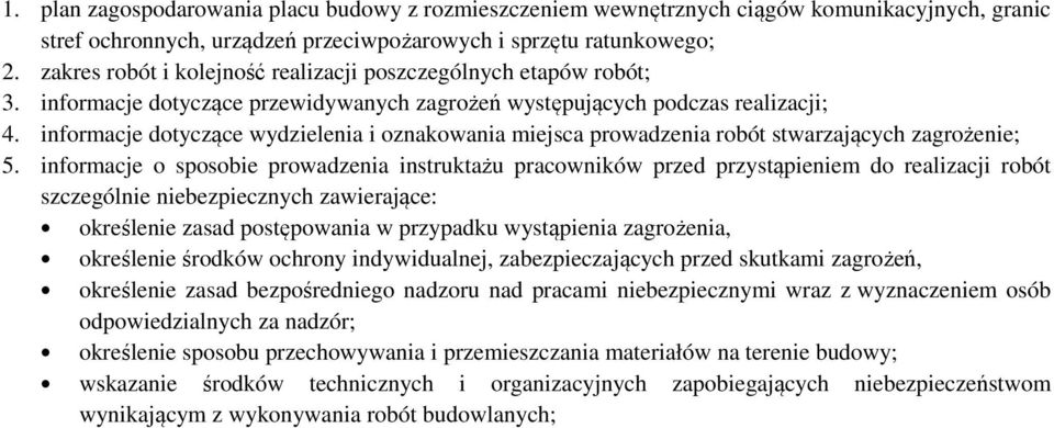 informacje dotyczące wydzielenia i oznakowania miejsca prowadzenia robót stwarzających zagrożenie; 5.