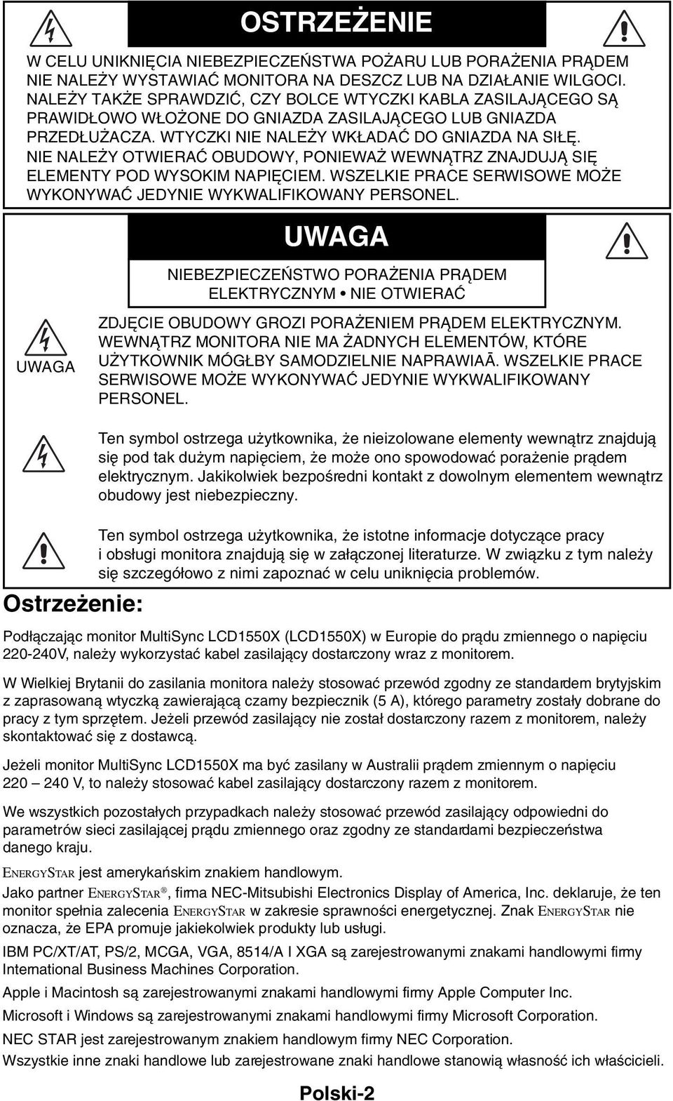 NIE NALE Y OTWIERAå OBUDOWY, PONIEWA WEWNÑTRZ ZNAJDUJÑ SI ELEMENTY POD WYSOKIM NAPI CIEM. WSZELKIE PRACE SERWISOWE MO E WYKONYWAå JEDYNIE WYKWALIFIKOWANY PERSONEL.