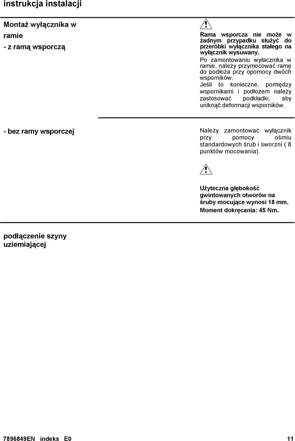 Jeśli to konieczne, pomiędzy wspornikami i podłożem należy zastosować podkładki, aby uniknąć deformacji wsporników.