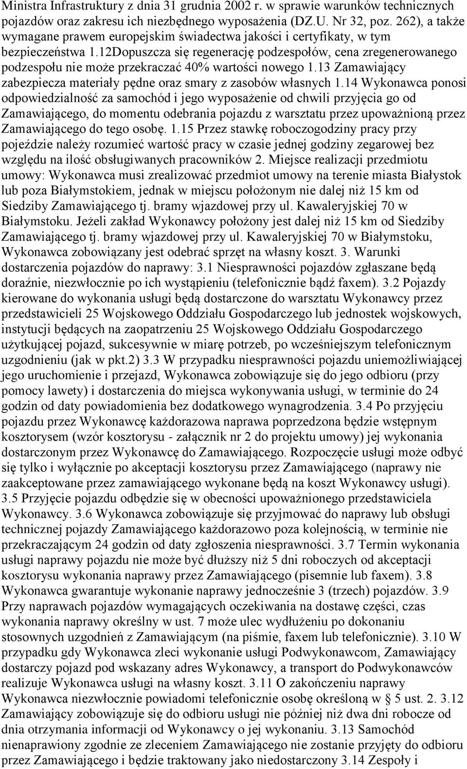 12Dopuszcza się regenerację podzespołów, cena zregenerowanego podzespołu nie może przekraczać 40% wartości nowego 1.13 Zamawiający zabezpiecza materiały pędne oraz smary z zasobów własnych 1.