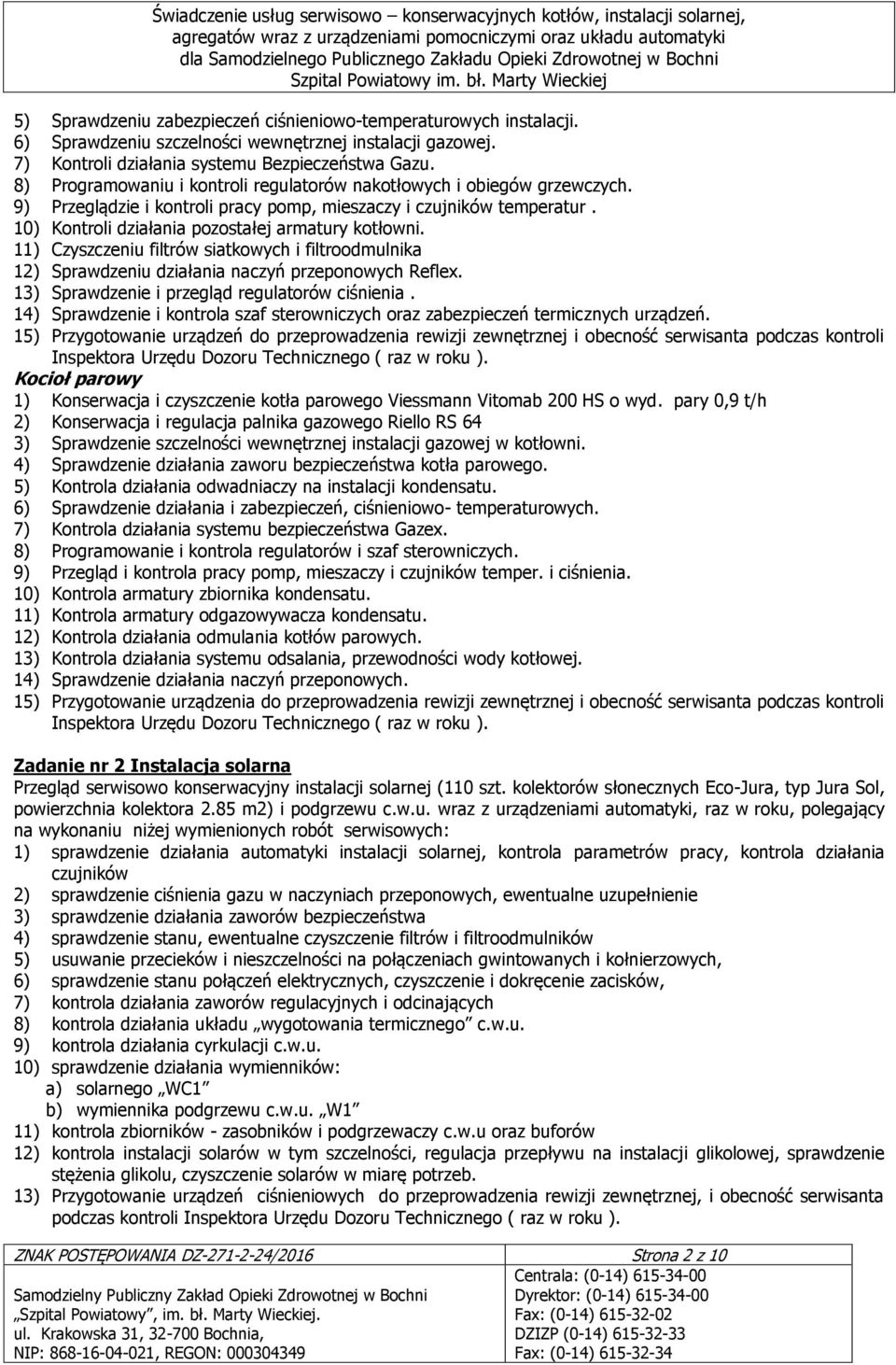 11) Czyszczeniu filtrów siatkowych i filtroodmulnika 12) Sprawdzeniu działania naczyń przeponowych Reflex. 13) Sprawdzenie i przegląd regulatorów ciśnienia.