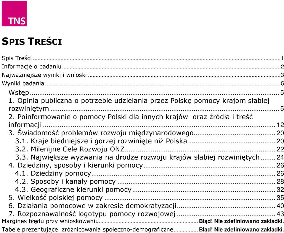 Świadomość problemów rozwoju międzynarodowego... 20 3.1. Kraje biedniejsze i gorzej rozwinięte niż Polska... 20 3.2. Milenijne Cele Rozwoju ONZ... 22 3.3. Największe wyzwania na drodze rozwoju krajów słabiej rozwiniętych.