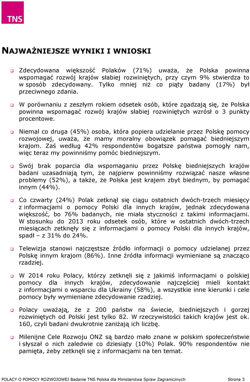 W porównaniu z zeszłym rokiem odsetek osób, które zgadzają się, że Polska powinna wspomagać rozwój krajów słabiej rozwiniętych wzrósł o 3 punkty procentowe.