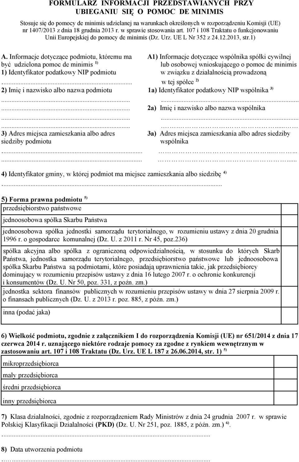 Informacje dotyczące podmiotu, któremu ma A1) Informacje dotyczące wspólnika spółki cywilnej być udzielona pomoc de minimis 1) lub osobowej wnioskującego o pomoc de minimis 1) Identyfikator podatkowy