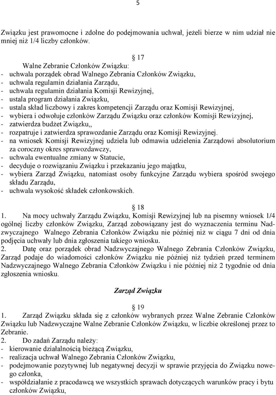 program działania Związku, - ustala skład liczbowy i zakres kompetencji Zarządu oraz Komisji Rewizyjnej, - wybiera i odwołuje członków Zarządu Związku oraz członków Komisji Rewizyjnej, - zatwierdza