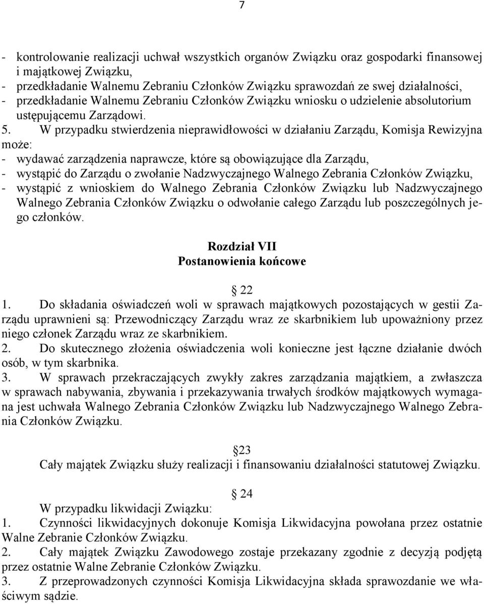 W przypadku stwierdzenia nieprawidłowości w działaniu Zarządu, Komisja Rewizyjna może: - wydawać zarządzenia naprawcze, które są obowiązujące dla Zarządu, - wystąpić do Zarządu o zwołanie