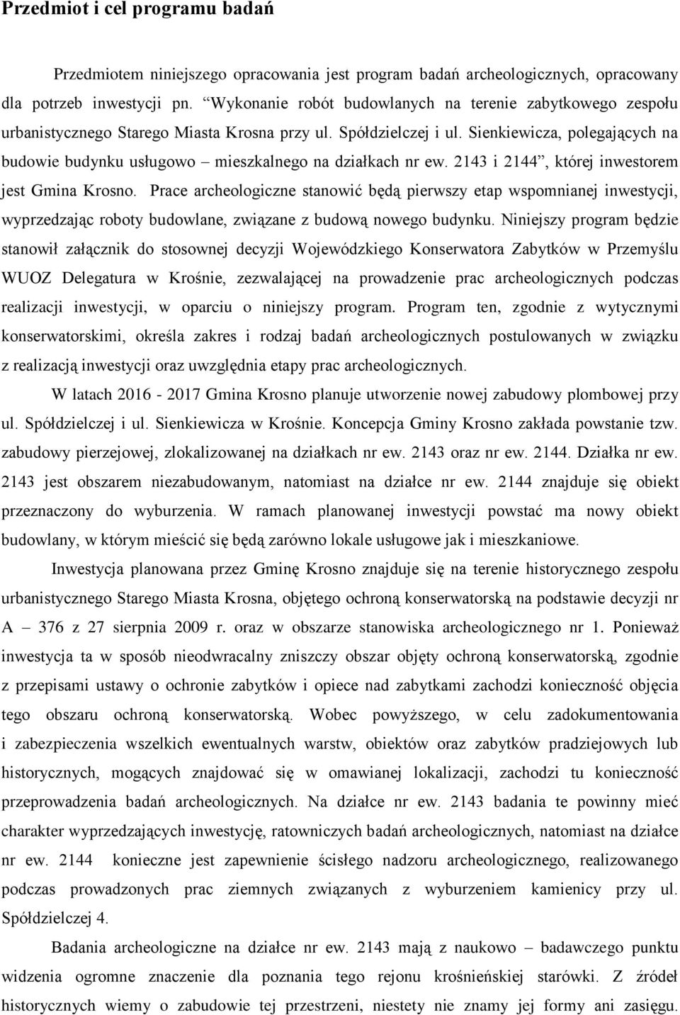 Sienkiewicza, polegających na budowie budynku usługowo mieszkalnego na działkach nr ew. 2143 i 2144, której inwestorem jest Gmina Krosno.