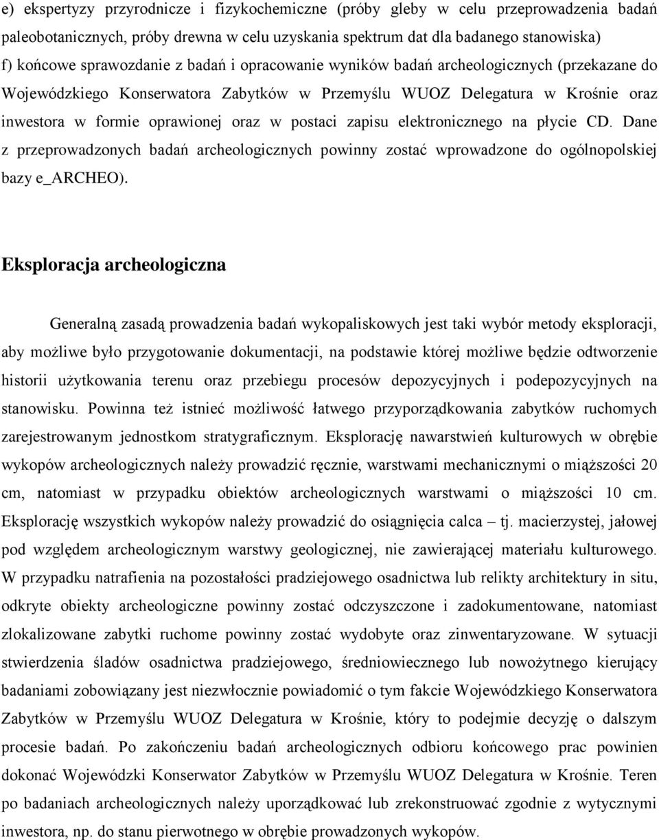 elektronicznego na płycie CD. Dane z przeprowadzonych badań archeologicznych powinny zostać wprowadzone do ogólnopolskiej bazy e_archeo).