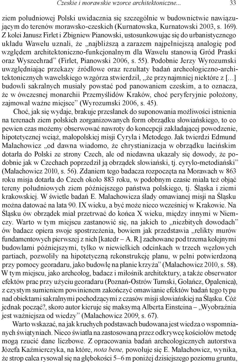 Wawelu stanowią Gród Praski oraz Wyszechrad (Firlet, Pianowski 2006, s. 55).