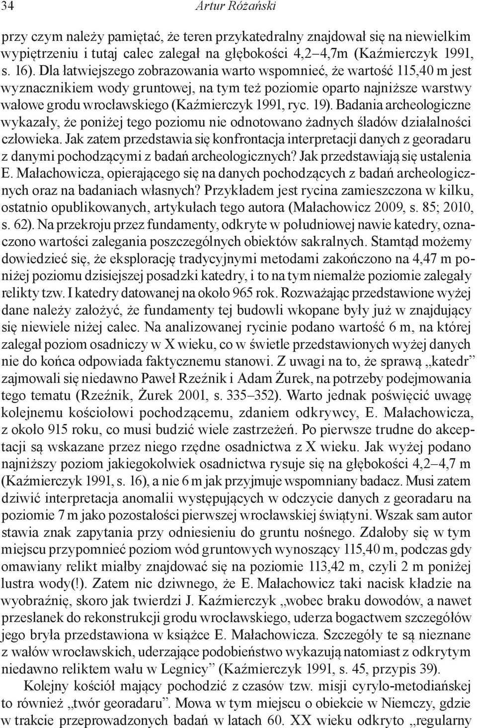 19). Badania archeologiczne wykazały, że poniżej tego poziomu nie odnotowano żadnych śladów działalności człowieka.
