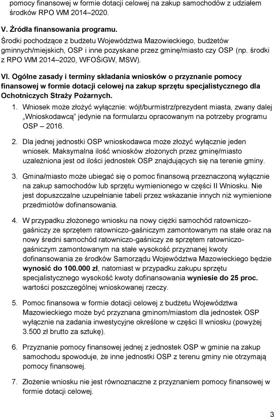 Ogólne zasady i terminy składania wniosków o przyznanie pomocy finansowej w formie dotacji celowej na zakup sprzętu specjalistycznego dla Ochotniczych Straży Pożarnych. 1.