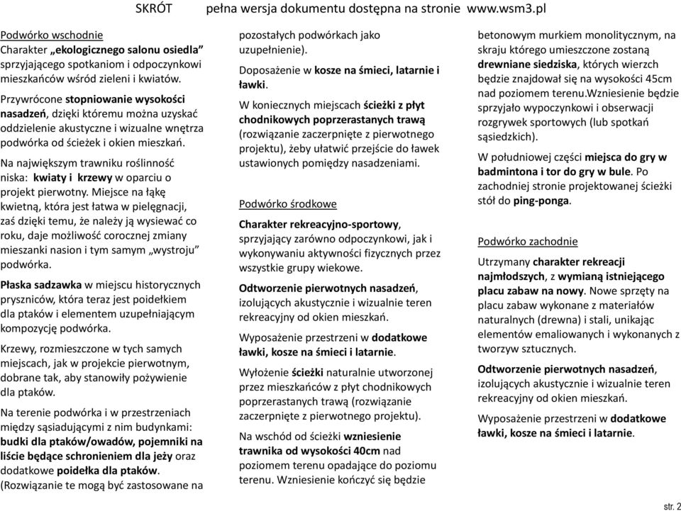 Na największym trawniku roślinność niska: kwiaty i krzewy w oparciu o projekt pierwotny.