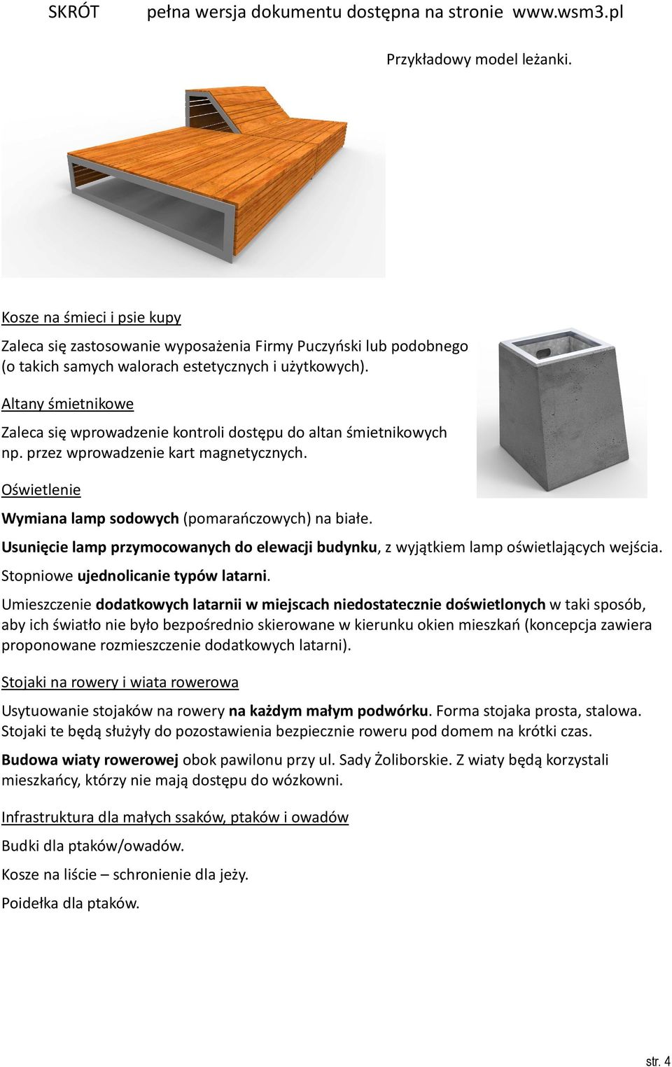 Usunięcie lamp przymocowanych do elewacji budynku, z wyjątkiem lamp oświetlających wejścia. Stopniowe ujednolicanie typów latarni.
