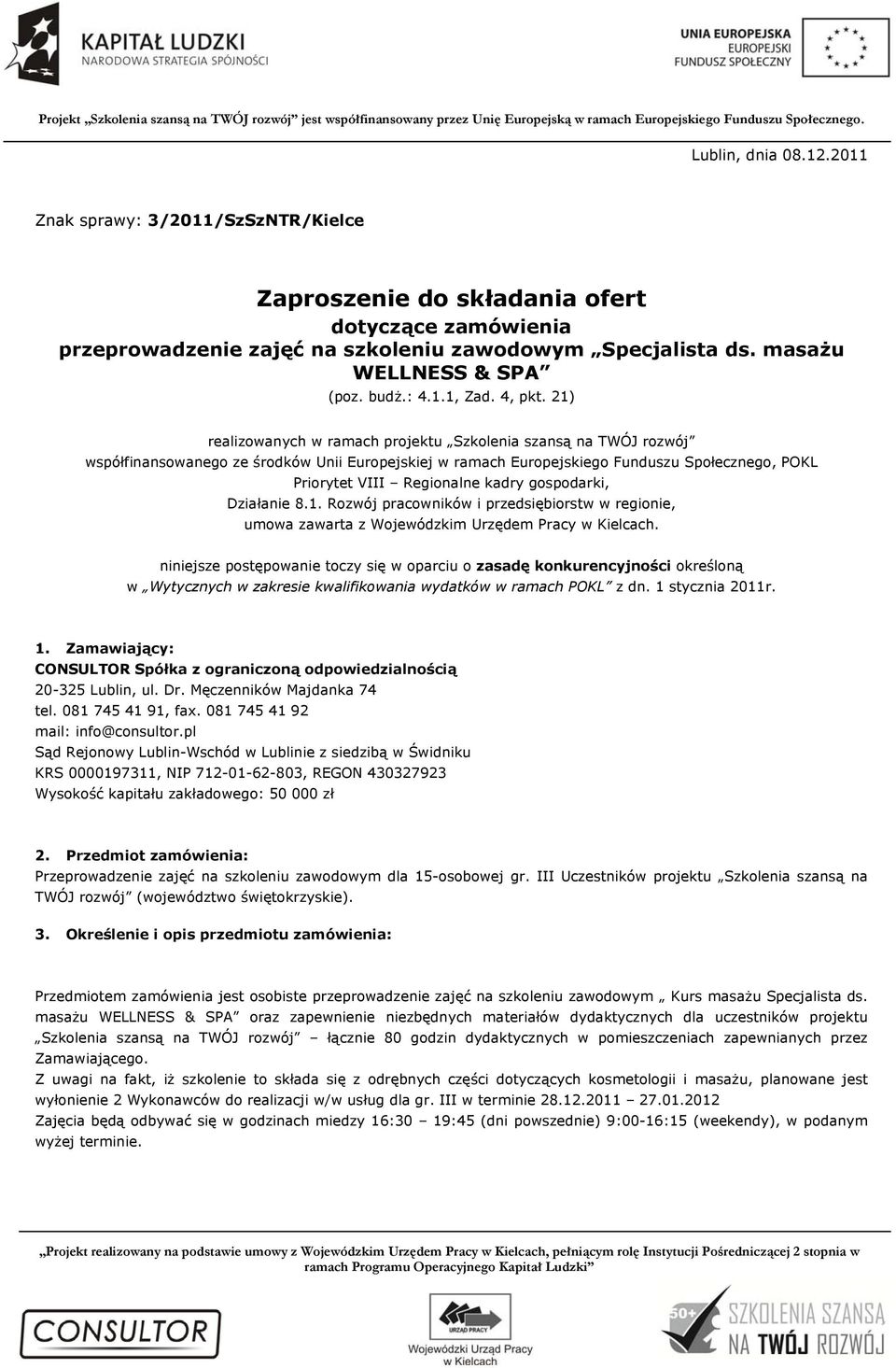 21) realizowanych w ramach projektu Szkolenia szansą na TWÓJ rozwój współfinansowanego ze środków Unii Europejskiej w ramach Europejskiego Funduszu Społecznego, POKL Priorytet VIII Regionalne kadry