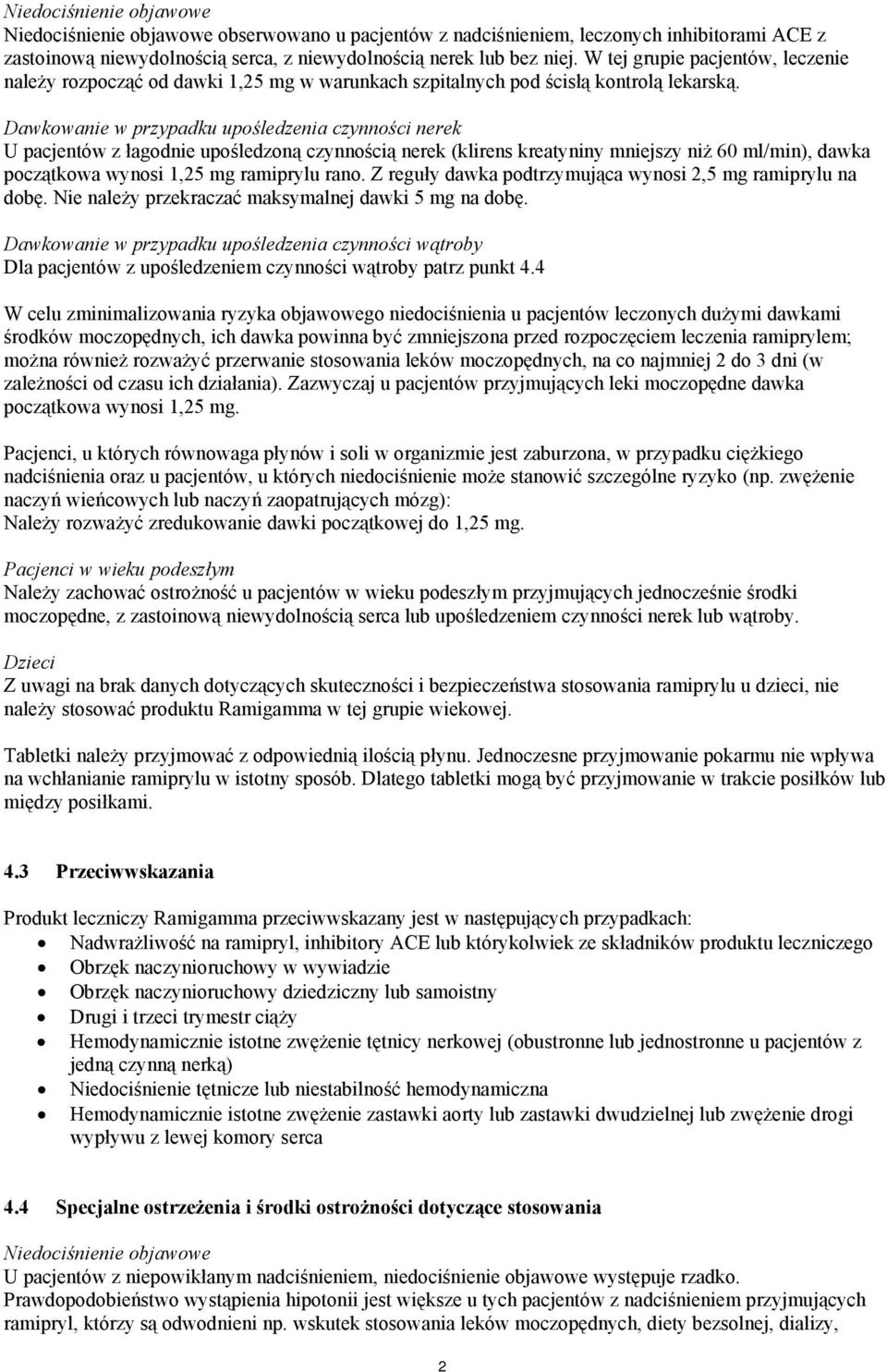 Dawkowanie w przypadku upośledzenia czynności nerek U pacjentów z łagodnie upośledzoną czynnością nerek (klirens kreatyniny mniejszy niż 60 ml/min), dawka początkowa wynosi 1,25 mg ramiprylu rano.