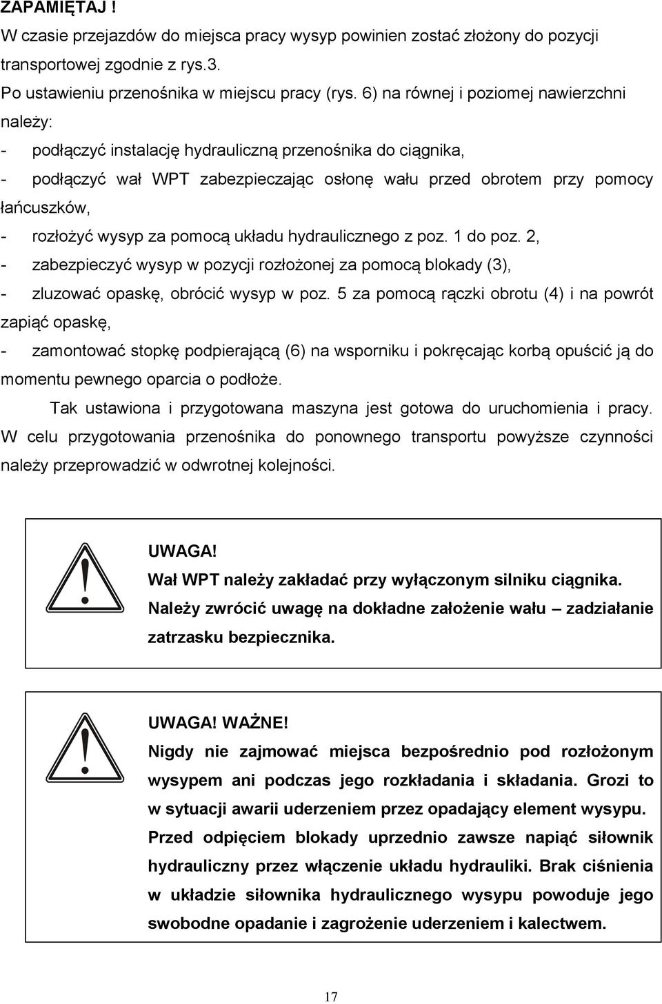rozłożyć wysyp za pomocą układu hydraulicznego z poz. 1 do poz. 2, - zabezpieczyć wysyp w pozycji rozłożonej za pomocą blokady (3), - zluzować opaskę, obrócić wysyp w poz.