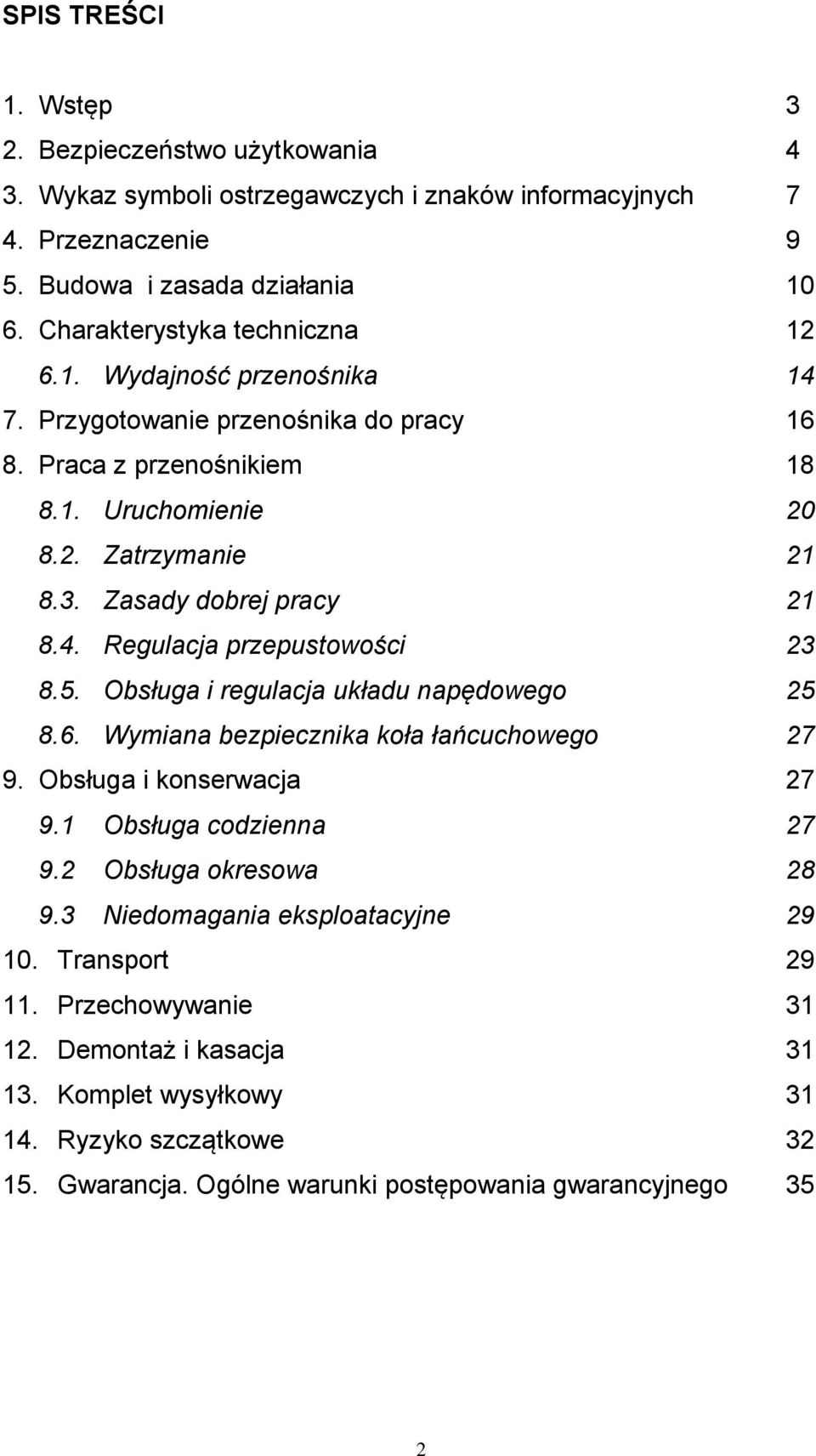 Zasady dobrej pracy 21 8.4. Regulacja przepustowości 23 8.5. Obsługa i regulacja układu napędowego 25 8.6. Wymiana bezpiecznika koła łańcuchowego 27 9. Obsługa i konserwacja 27 9.