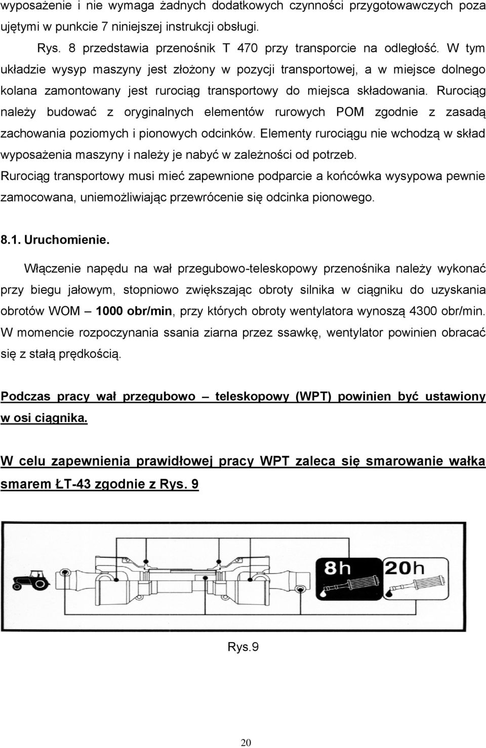 Rurociąg należy budować z oryginalnych elementów rurowych POM zgodnie z zasadą zachowania poziomych i pionowych odcinków.