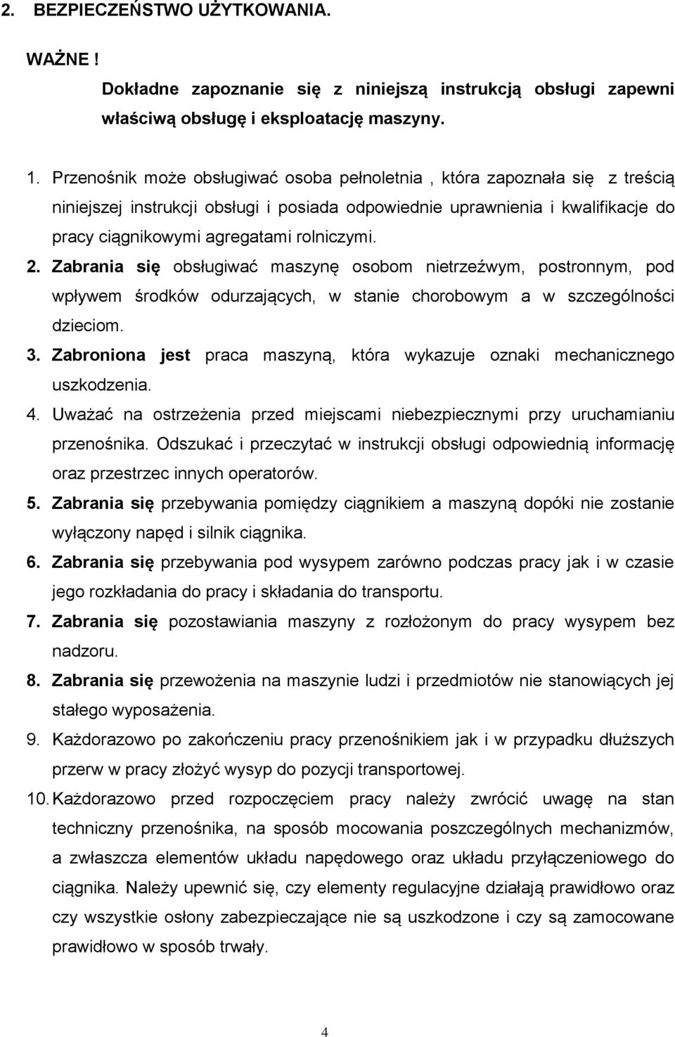 2. Zabrania się obsługiwać maszynę osobom nietrzeźwym, postronnym, pod wpływem środków odurzających, w stanie chorobowym a w szczególności dzieciom. 3.