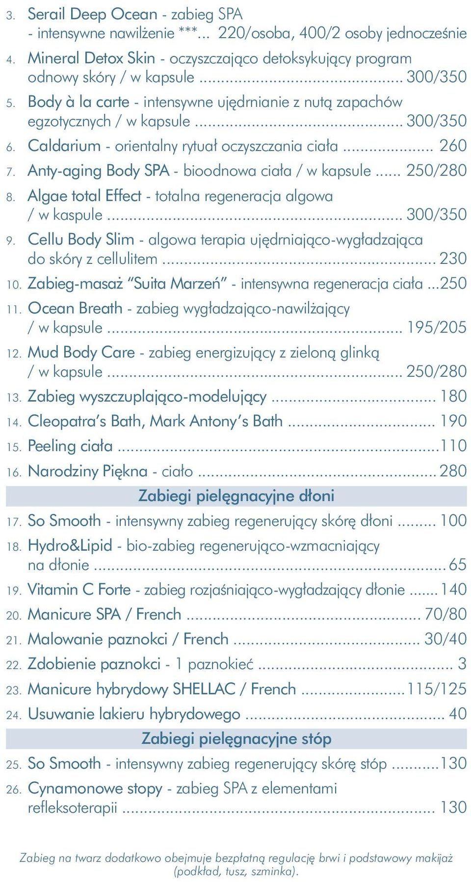 Anty-aging Body SPA - bioodnowa ciała / w kapsule... 250/280 8. Algae total Effect - totalna regeneracja algowa / w kaspule... 300/350 9.