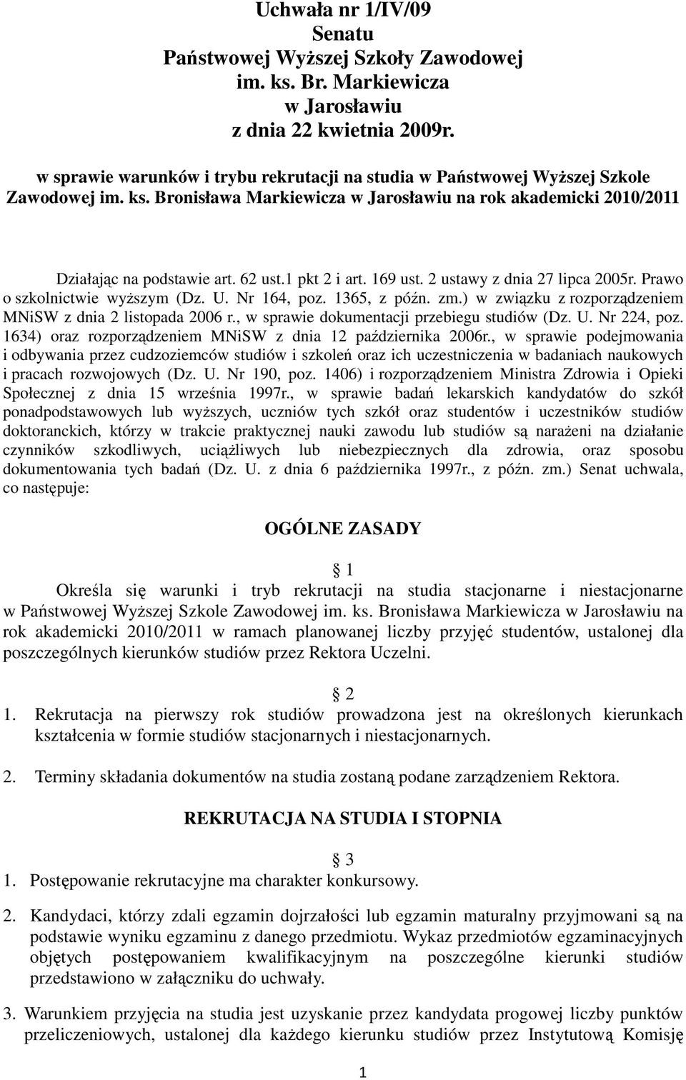 1 pkt 2 i art. 169 ust. 2 ustawy z dnia 27 lipca 2005r. Prawo o szkolnictwie wyŝszym (Dz. U. Nr 164, poz. 1365, z późn. zm.) w związku z rozporządzeniem MNiSW z dnia 2 listopada 2006 r.