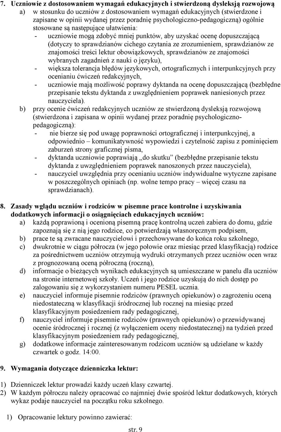 zrozumieniem, sprawdzianów ze znajomości treści lektur obowiązkowych, sprawdzianów ze znajomości wybranych zagadnień z nauki o języku), - większa tolerancja błędów językowych, ortograficznych i